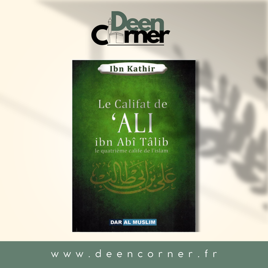 Le califat de Ali Ibn Abî Tâlib le quatrième calife de l'islam - Dar Al Muslim